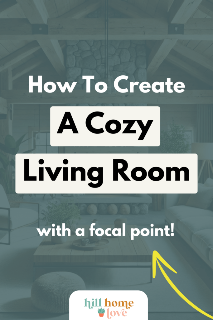 graphic with overlay text "how to create a cozy living room with a focal point!"